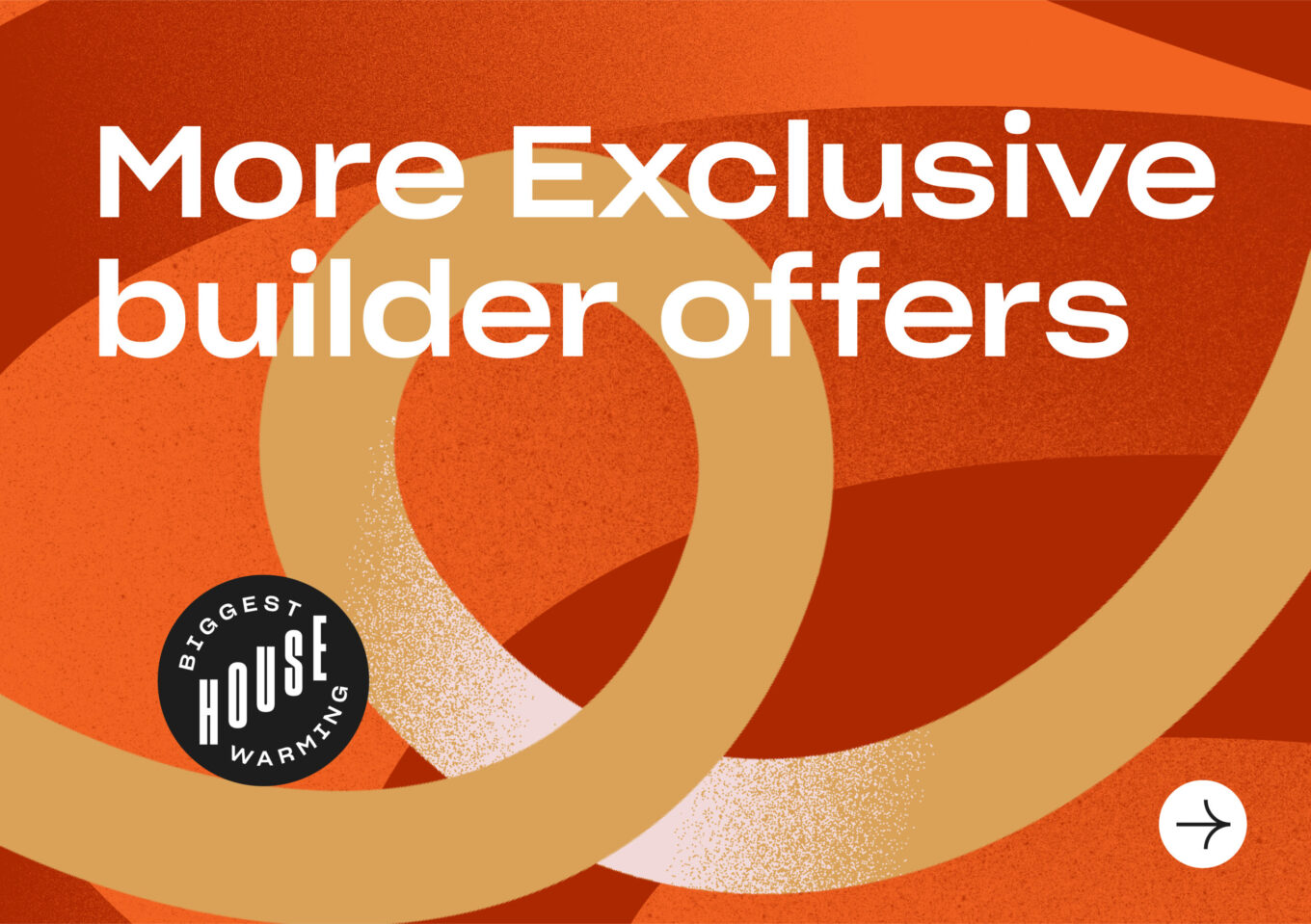 + More Exclusive Builder Offers 